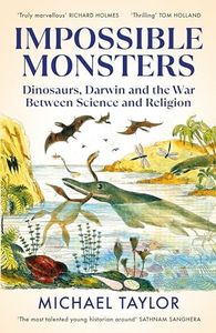 Impossible Monsters: Dinosaurs, Darwin and the Victorian War Between Science and Religion