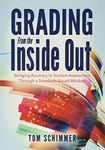 Grading From the Inside Out: Bringing Accuracy to Student Assessment Through a Standards-Based Mindset