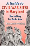 A Guide to Civil War Sites in Maryland: Blue and Gray in a Border State (Walk in Time Book)