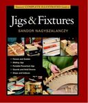 Taunton's Complete Illustrated Guides: Taunton's Complete Illustrated Guide to Jigs & Fixtures