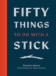 50 Things to Do with a Stick: The pocket handbook for whittling and crafting