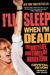 I'll Sleep When I'm Dead: The Dirty Life and Times of Warren Zevon