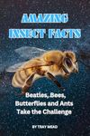 Amazing Insect Facts: Beetles, Bees, Butterflies and Ants