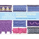 Nicky Epstein the Essential Edgings Collection: 500 of Her Favorite Original Borders