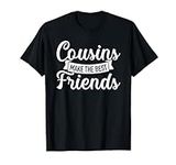 Cousins make the best friends T-Shi