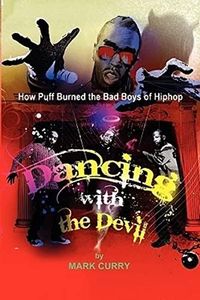 Dancing with the Devil, how Puff burned the bad boys of Hip-Hop: Dancing with the Devil: Volume 1