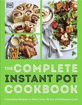 The Complete Instant Pot Cookbook: Innovative Recipes to Slow Cook, Bake, Air Fry and Pressure Cook