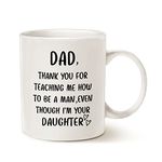 Father's Day Coffee Mug from Daughter, Dad Thank You for Teaching Me How to Be a Man Even Though I'm Your Daughter, Birthday Gifts for Dad Father Cup 11 Oz