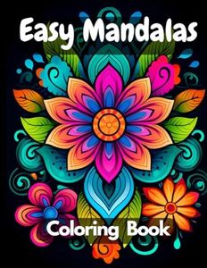 Easy Mandala Coloring Book for beginners ,Kids, Adults and Seniors , Relaxing Mandalas Coloring Pages: simple mandala coloring book large print Bold , Big Beautifully Mandalas to Color