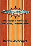 California Pop: The Evolution of Mid-Century, Sub-Cultural, Southern California