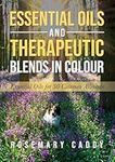 Essential Oils and Therapeutic Blends in Colour: Essential Oils for 50 Common Ailments