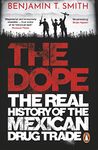 The Dope: The Real History of the Mexican Drug Trade