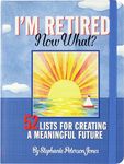 I'm Retired. Now What?