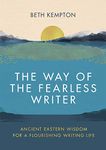 The Way of the Fearless Writer: Ancient Eastern wisdom for a flourishing writing life