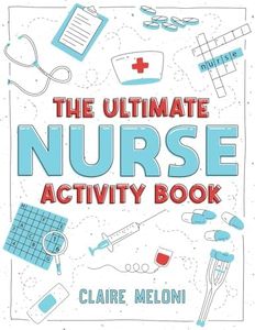 The Ultimate Nurse Activity Book: Fun Puzzles, Crosswords, Word Searches and Hilarious Entertainment for Nurses (Funny Nurse Gifts)