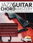 Jazz Guitar Chord Mastery: A practical, musical guide to all guitar chord structures, voicings and inversions