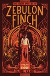 The Death and Life of Zebulon Finch, Volume One: At the Edge of Empire: 1