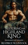 Restoring Her Highland King: A Scottish Medieval Historical Romance (Highlands' Lost Legacies Book 1)