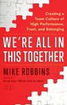 We're All in This Together: Creating a Team Culture of High Performance, Trust and Belonging