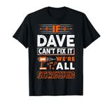 If Dave Can't Fix It We Are All Screwed T-Shirt