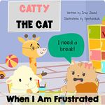 Catty The Cat When I am frustrated: children's book about anger management, toddler book of feelings and emotions, behavior management in kids, autism social story, self-regulation skills