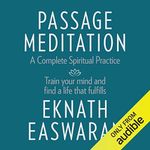 Passage Meditation - A Complete Spiritual Practice: Train Your Mind and Find a Life That Fulfills