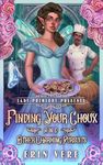 Finding Your Choux and Other Charming Pursuits: A Gaslamp Fantasy Romantic Romp (Lady Primlore Presents Book 2)