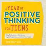 A Year of Positive Thinking for Teens: Daily Motivation to Beat Stress, Inspire Happiness, and Achieve Your Goals