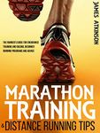 Marathon Training & Distance Running Tips: The runners guide for endurance training and racing, beginner running programs and advice (Beginner fitness mindset & home workouts)