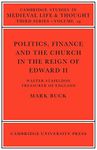 Politics, Finance and the Church in the Reign of Edward II: 19 (Cambridge Studies in Medieval Life and Thought: Third Series, Series Number 19)