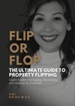 Flip or Flop: The Ultimate Guide To Property Flipping. Expert insights into buying, refurbishing, and re-selling properties