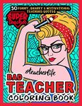 Bad Teacher Coloring Book # Teacher life: More than 30 Funny, Snarky & Motivational Teaching Quotes inside this Single Sided Hilarious Adult Coloring ... gift for Appreciation or Teachers day.