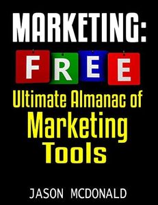 Marketing: Ultimate Almanac of Free Marketing Tools Apps Plugins Tutorials Videos Conferences Books Events Blogs News Sources and Every Other Resource ... - Social Media, SEO, & Online Ads Books)