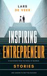 Inspiring Entrepreneur Stories: 10 Successes From The World Of Business And Lessons To Help You Succeed (Inspiring Entrepreneur Stories Business Books)