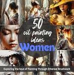 50 Oil Painting Ideas Women Edition