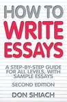 How To Write Essays: 2nd edition: A Step-by-step Guide for All Levels, with Sample Essays