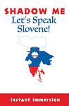 Shadow Me: Let's Speak Slovene! (Shadow Me Language Series)