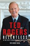 Relentless: True Story Of Man Behind Rogers Communications