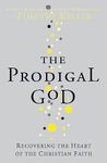 The Prodigal God: Recovering the heart of the Christian faith