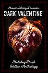 Dark Valentine Holiday Horror Collection: A Flash Fiction Anthology