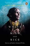 White as Milk and Rice : Stories of Indi: Stories of India's isolated tribes