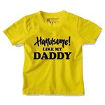 Be Awara Handsome Like My Dad Printed Half Sleeves T-Shirt for Boys & Girls