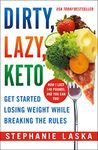 DIRTY, LAZY, KETO (Revised and Expanded): Get Started Losing Weight While Breaking the Rules