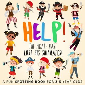 Help! The Pirate Has Lost His Shipmates!: A Fun Spotting Book for 2-5 Year Olds