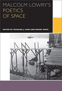 Malcolm Lowry's Poetics of Space (Canadian Literature Collection)