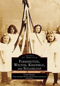 Farmington, Wilton, Kingfield, and Sugarloaf (Images of America)