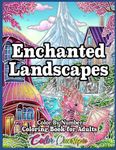 Enchanted Landscapes Color By Number Coloring Book for Adults: Numbered Designs, Imaginary Realms & Whimsical Worlds (Color By Number For Adults)