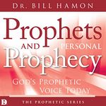 Prophets and Personal Prophecy: God's Prophetic Voice Today: God's Prophetic Voice Today: Guidelines for Receiving, Understanding, and Fulfilling God's Personal Word to You