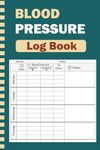 Blood Pressure Log Book: Blood Pressure tracker Log Book. Record and Monitor your Blood Pressure Readings and Heart Rate at home.