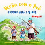 Summer with Grandpa - Verão com o Avô: A Portuguese English bilingual children's book (European Portuguese, Portuguese of Portugal) (Portuguese Bilingual ... and Brazilian Portuguese editions))